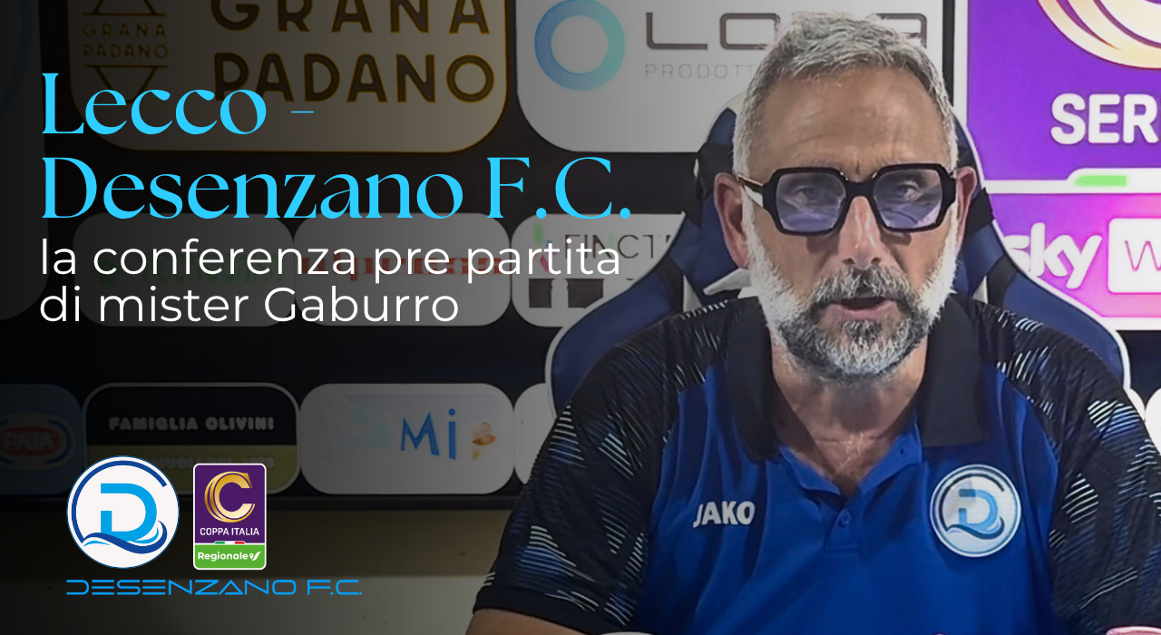 Coppa Italia Serie C, Lecco-Desenzano F.C.: l’intervista pre partita di mister Gaburro