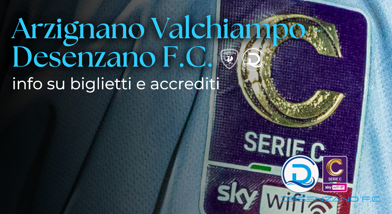 Serie C, Arzignano Valchiampo – Desenzano F.C.: tutte le info su biglietti e accrediti