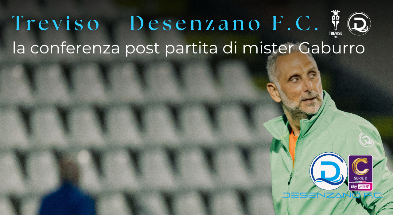 Serie C, Treviso – Desenzano F.C.: la conferenza post partita di mister Gaburro