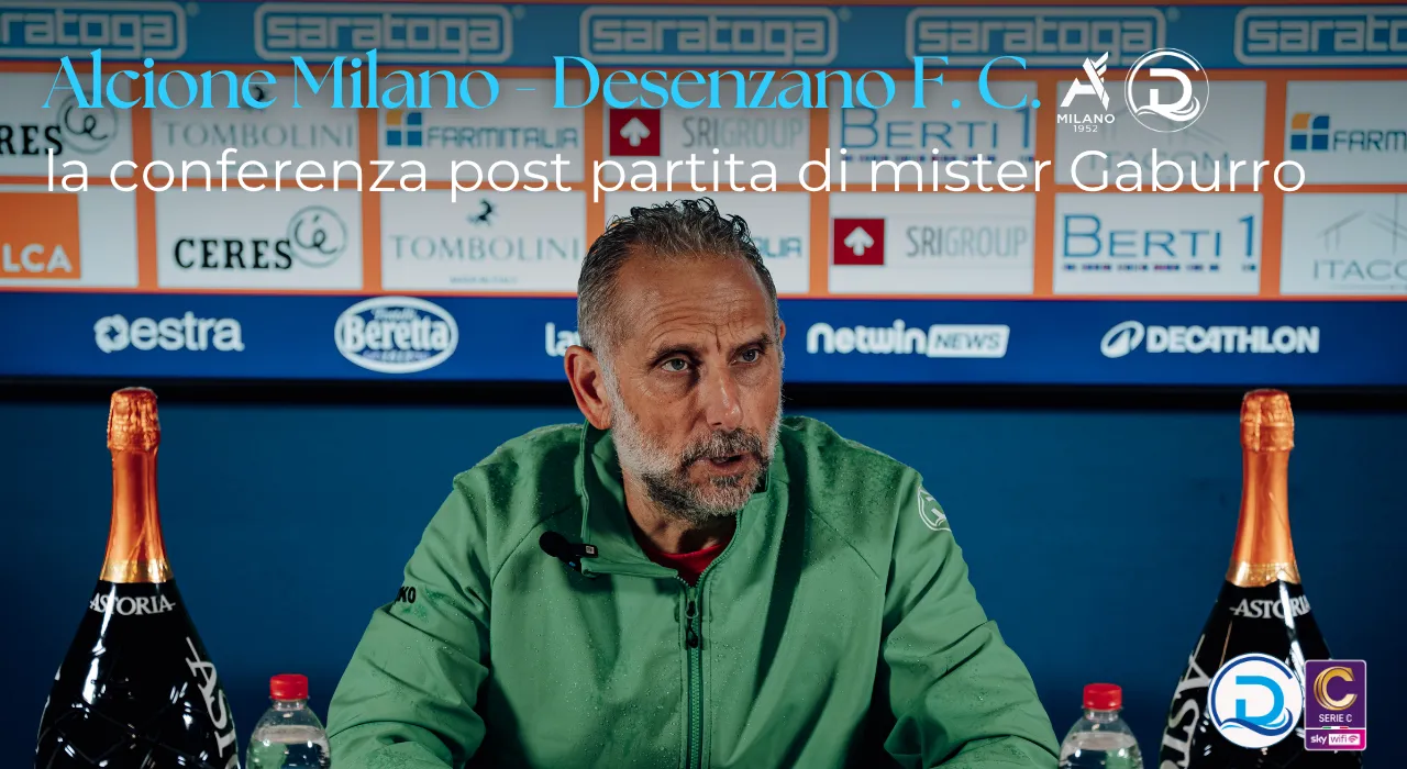 Serie C, Alcione Milano – Desenzano F.C.: la conferenza post partita di mister Gaburro