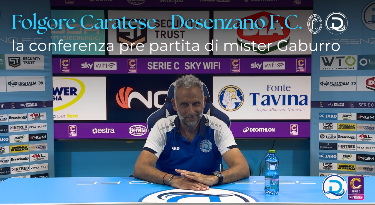 Serie C, Folgore Caratese – Desenzano F.C.: la conferenza pre partita di mister Gaburro