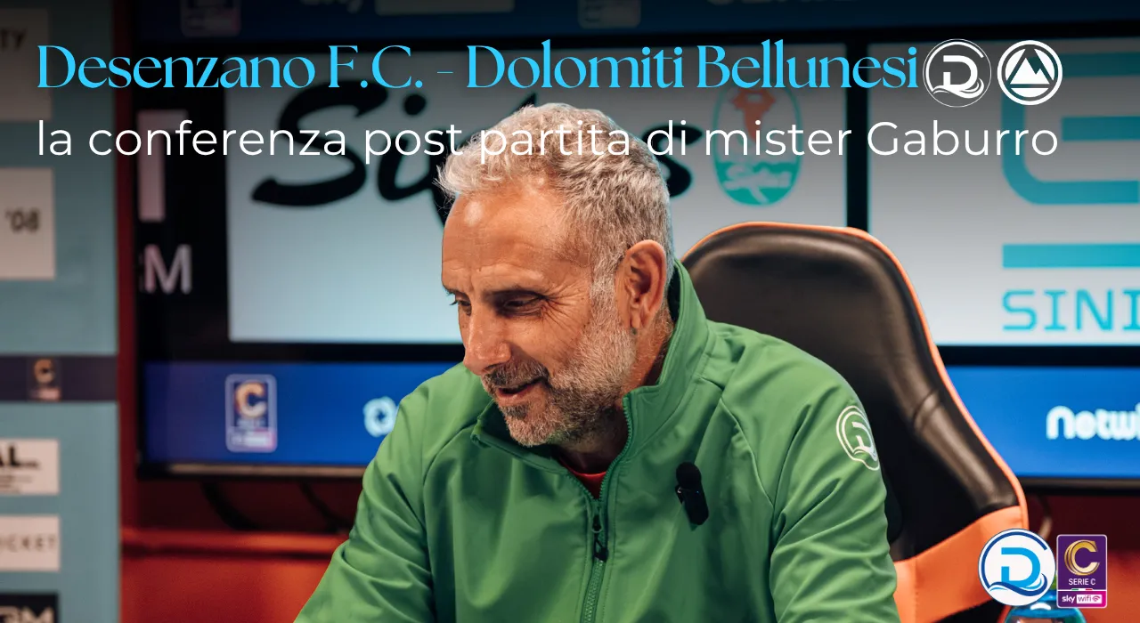 Serie C, Desenzano F.C. – Dolomiti Bellunesi: la conferenza post partita di mister Gaburro