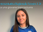 Desenzano F.C., seconda convocazione per Fiorella Reia nella Rappresentativa Femminile U21 della Lombardia
