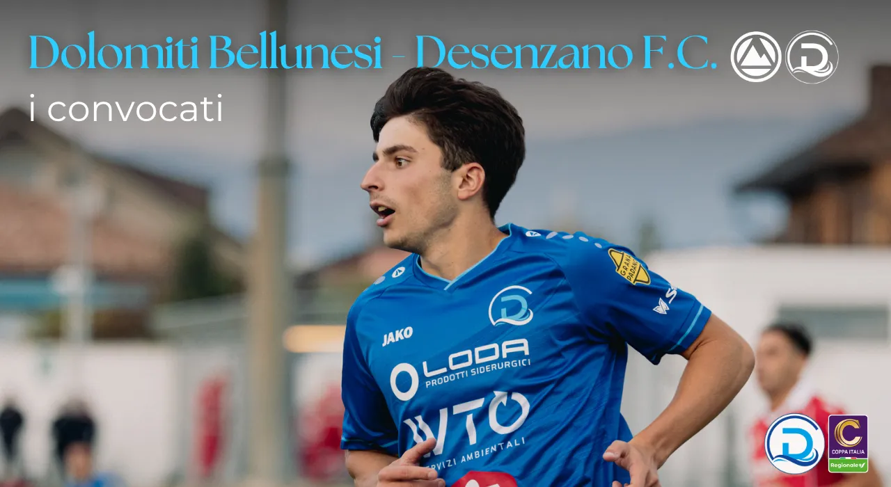 Coppa Italia Serie C, Dolomiti Bellunesi – Desenzano F.C.: i convocati per gli ottavi di finale