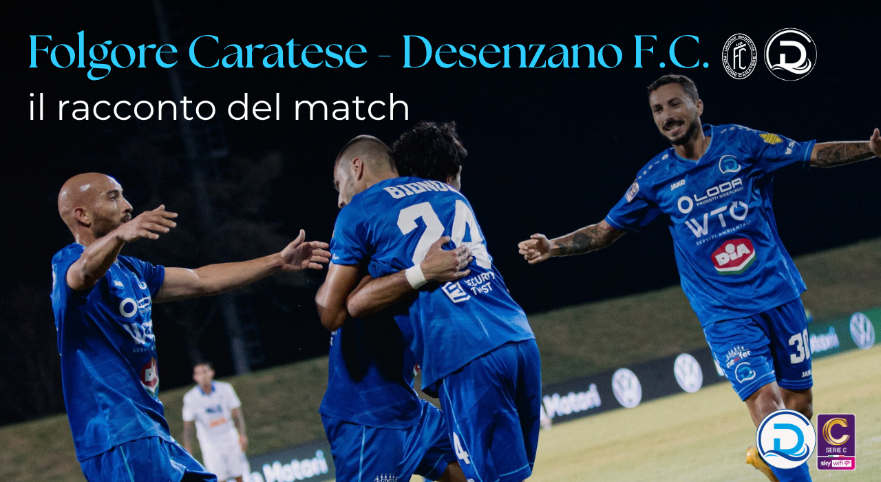 Serie C, Folgore Caratese-Desenzano 1-2: doppietta di Biondi e vittoria biancazzurra