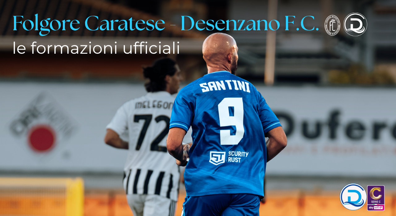 Serie C, Folgore Caratese – Desenzano F.C.: le formazioni ufficiali